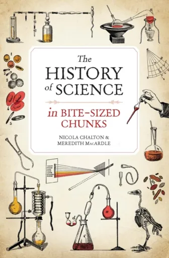 The History of Science in Bite-sized Chunks - Meredith MacArdle, Nicola Chalton