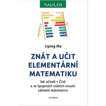 Znát a učit elementární matematiku: Jak učitelé v Číně a ve Sojených státech rozumí základní matemat (978-80-200-3219-5)