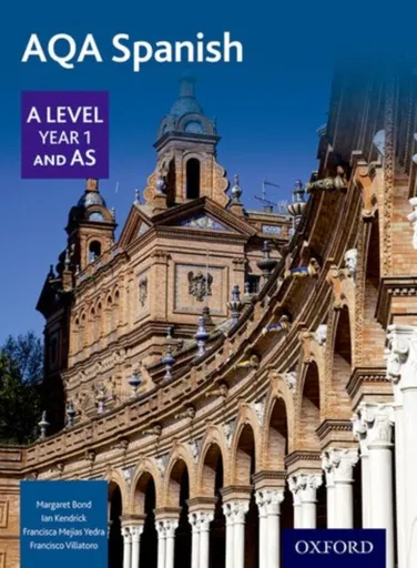 AQA Spanish A Level Year 1 and AS Student Book - Ian Kendrick, Francisca Mejias Yedra, Margaret Bond, Francisco Villatoro