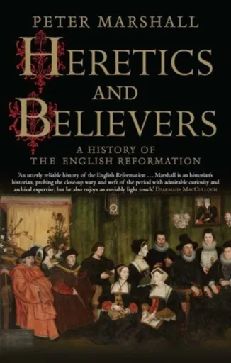 Heretics and Believers - Peter Marshall
