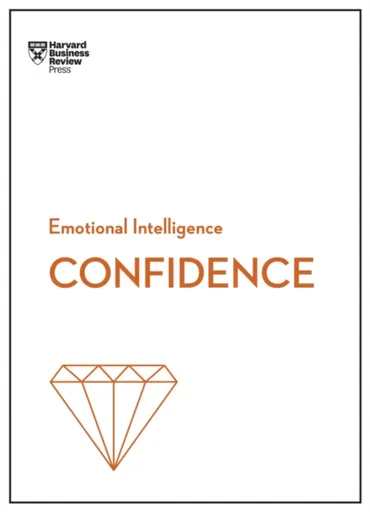 Confidence (HBR Emotional Intelligence Series) - Moss Kanter Rosabeth, Chamorro-Premuzic Tomas, Harvard Business Review, Amy Jen Su, Peter Bregman