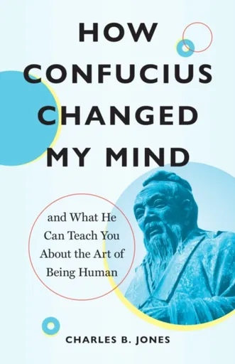 How Confucius Changed My Mind - Charles B. Jones