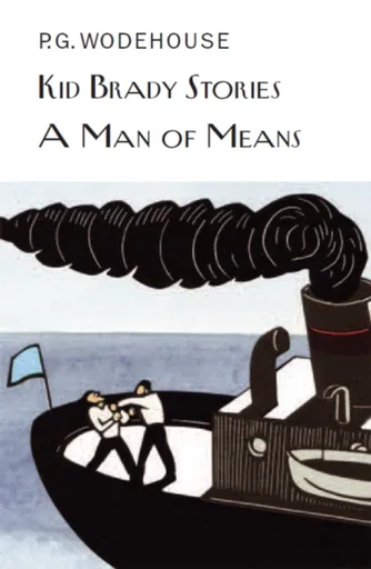 Kid Brady Stories & A Man of Means - Pelham Grenville Wodehouse