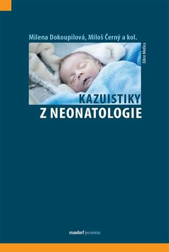 Kazuistiky z neonatologie - Milena Dokoupilová, kolektiv autorů, Miloš Černý