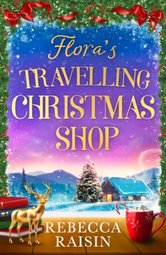Flora's Travelling Christmas Shop - Rebecca Raisinová