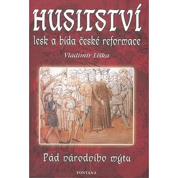Husitství lesk a bída české reformace: Pád národního mýtu (978-80-7336-496-0)