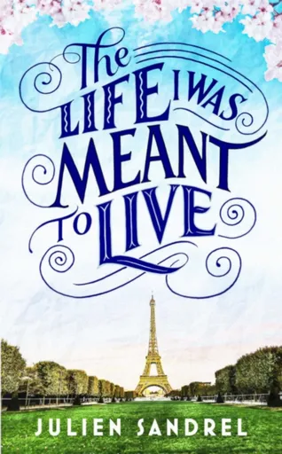 The Life I was Meant to Live - Julien Sandrel
