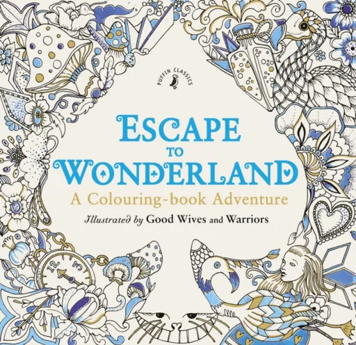 Escape to Wonderland: A Colouring Book Adventure - Good Wives and Warriors