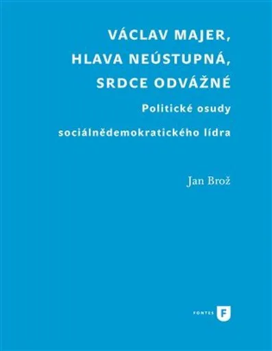 Václav Majer, hlava neústupná, srdce odvážné - Jan Brož