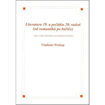 Literatura 19. a počátku 20. století: (od romantiků po buřiče) (8595637000117)