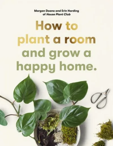 How to plant a room - Morgan Doane, Erin Harding