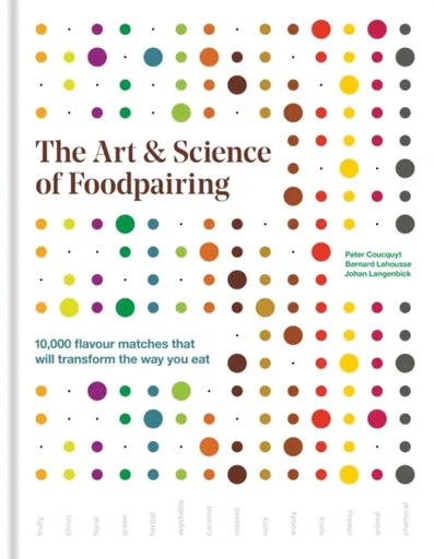 The Art & Science of Foodpairing - Peter Coucquyt, Bernard Lahousse, Johan Langenbick