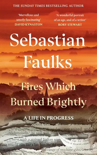 Fires Which Burned Brightly - Sebastian Faulks