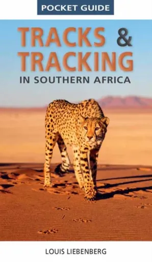 Pocket Guide Tracks and Tracking in Southern Africa - Louis Liebenberg