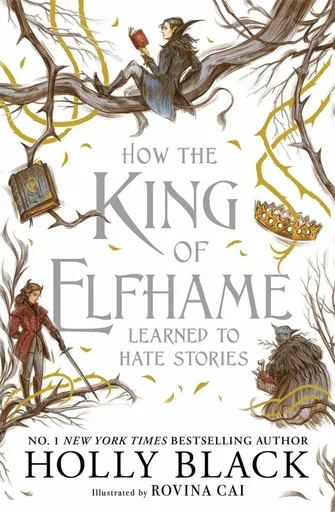 How the King of Elfhame Learned to Hate Stories (The Folk of the Air series) - Holly Black