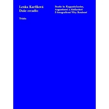 Kniha Duše zrcadlo: Studie ke Kappadočanům, Augustinovi a Abélardovi (978-80-7474-181-4)