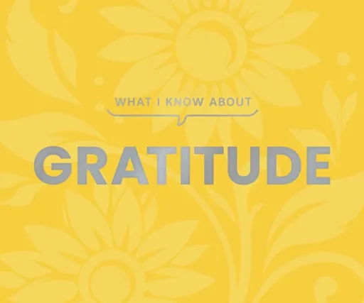 What I Know About Gratitude - Gibbs Smith