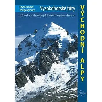 Vysokohorské túry Východní Alpy: 100 skalních a ledovcových túr mezi Berninou a Taurami (978-80-7267-623-1)