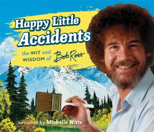 Happy Little Accidents - Bob Ross, Michelle Witte