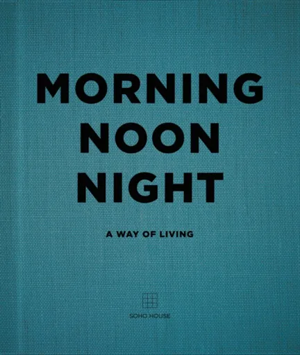 Morning, Noon, Night - Soho House UK Limited