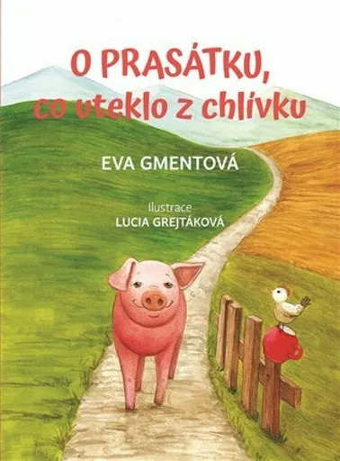 O prasátku, co uteklo z chlívku - Eva Gmentová, Lucia Grejtáková