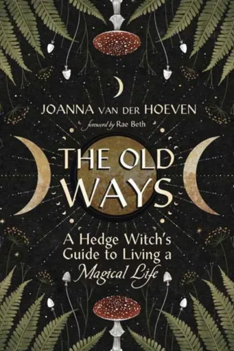 The Old Ways - Rae Beth, Joanna Van Der Hoeven