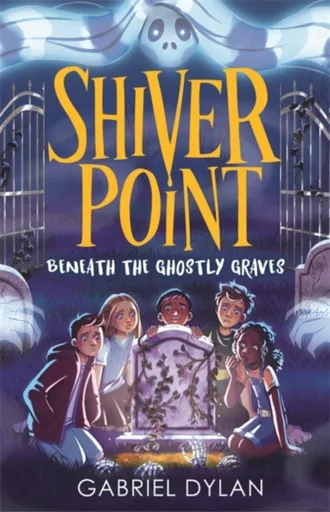 Shiver Point: Beneath the Ghostly Graves - Gabriel Dylan