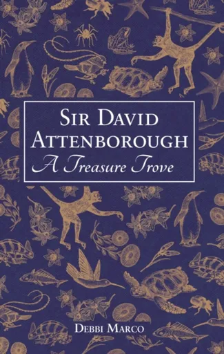 Sir David Attenborough: A Treasure Trove - Debbi Marco