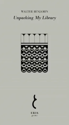 Unpacking My Library - Walter Benjamin