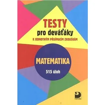 Testy pro deváťáky Matematika 515 úloh: k jednotným přijímacím zkouškám (978-80-7373-133-5)