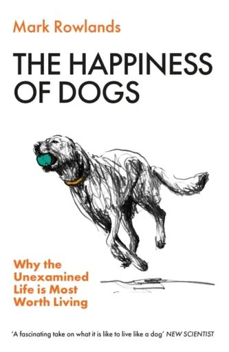 The Happiness of Dogs - Mark Rowlands