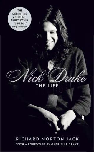 Nick Drake: The Life - Jack Richard Morton