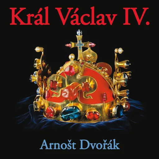 Král Václav IV. - Arnošt Dvořák - audiokniha