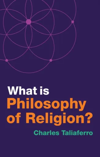 What is Philosophy of Religion? - Charles  Taliaferro