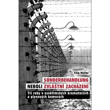 Sonderbehandlung neboli zvláštní zacházení: Tři roky v osvětimských krematoriích a plynových komorác (978-80-87950-50-0)