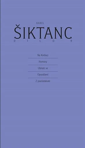 Dílo 9 - Na Knížecí, Horniny, Ubírati se, Opovážení, Z pozůstalosti - Karel Šiktanc