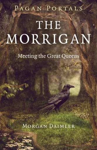 Pagan Portals â€“ The Morrigan â€“ Meeting the Great Queens - Morgan Daimler