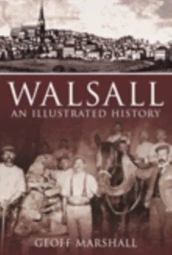 Walsall: An Illustrated History - Geoff Marshall