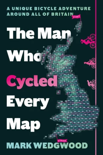 The Man Who Cycled Every Map - Mark Wedgwood
