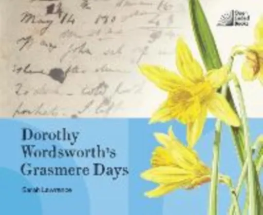 Dorothy Wordsworth's Grasmere Days - Sarah Lawrance