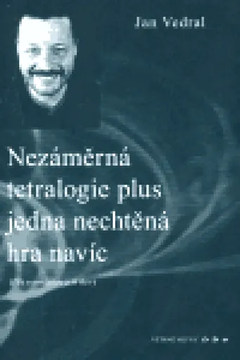 Nezáměrná tetralogie plus jedna nechtěná hra navíc - Jan Vedral ml.