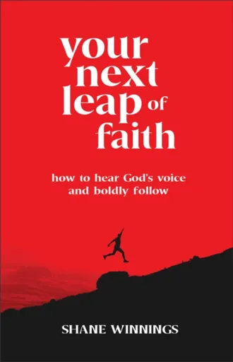 Your Next Leap of Faith â€“ How to Hear God`s Voice and Boldly Follow - Shane Winnings