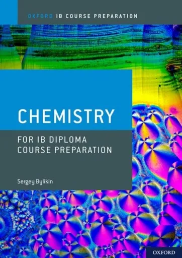 Oxford IB Course Preparation: Oxford IB Diploma Programme: IB Course Preparation Chemistry Student Book - Bylikin Sergey