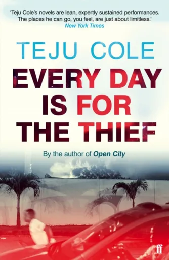 Every Day is for the Thief - Cole Teju