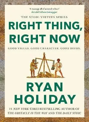 Right Thing, Right Now - Ryan Holiday