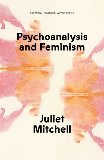 Psychoanalysis and Feminism - Juliet Mitchell