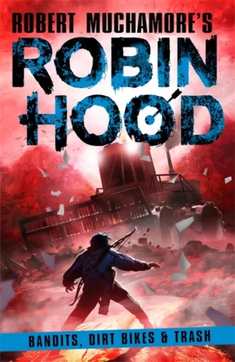 Robin Hood 6: Bandits, Dirt Bikes & Trash - Robert Muchamore