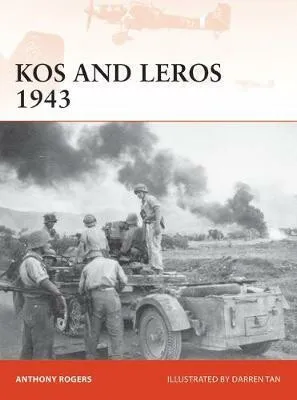 Kos and Leros 1943 - Rogers Anthony