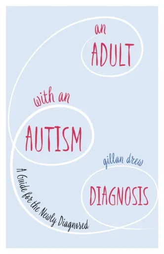 An Adult with an Autism Diagnosis - Gillan Drew