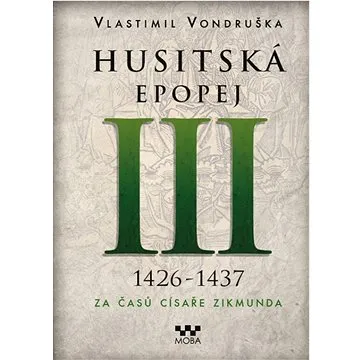 Husitská epopej III 1426-1437: Za časů císaře Zikmunda (978-80-279-0405-1)